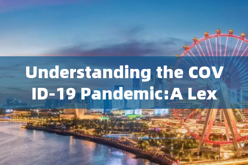 Understanding the COVID-19 Pandemic:A Lexicon of Key English Terms,新冠疫情英语词汇